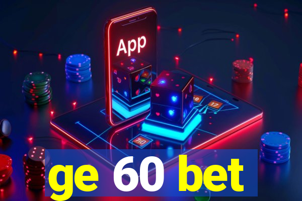 ge 60 bet